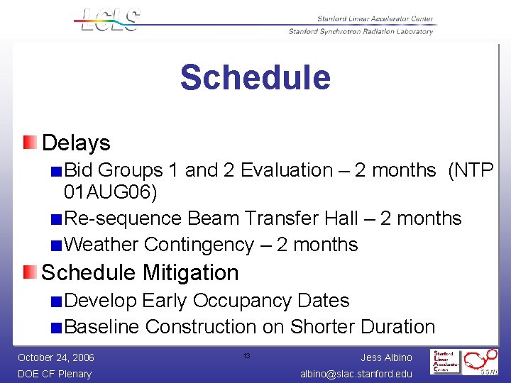 Schedule Delays Bid Groups 1 and 2 Evaluation – 2 months (NTP 01 AUG