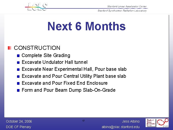 Next 6 Months CONSTRUCTION Complete Site Grading Excavate Undulator Hall tunnel Excavate Near Experimental