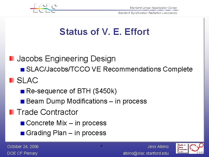 Status of V. E. Effort Jacobs Engineering Design SLAC/Jacobs/TCCO VE Recommendations Complete SLAC Re-sequence