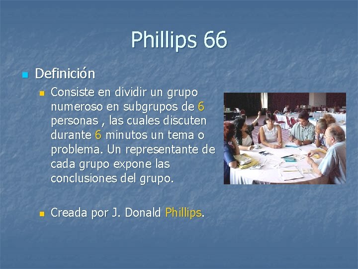 Phillips 66 n Definición n n Consiste en dividir un grupo numeroso en subgrupos