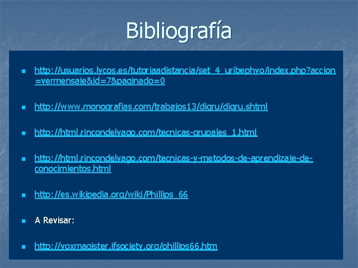 Bibliografía n http: //usuarios. lycos. es/tutoriaadistancia/set_4_uribephyo/index. php? accion =vermensaje&id=7&paginado=0 n http: //www. monografias. com/trabajos
