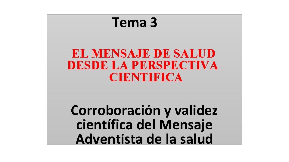 Tema 3 EL MENSAJE DE SALUD DESDE LA PERSPECTIVA CIENTIFICA Corroboración y validez científica