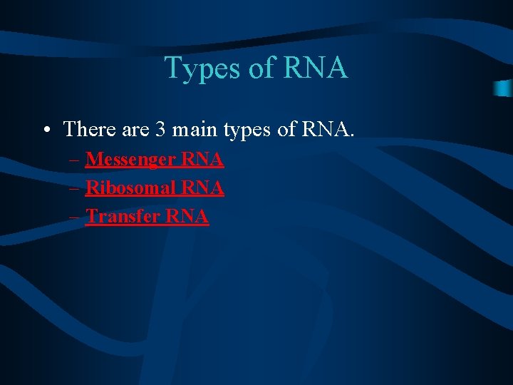 Types of RNA • There are 3 main types of RNA. – Messenger RNA