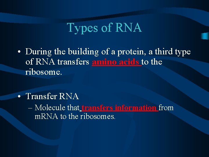 Types of RNA • During the building of a protein, a third type of