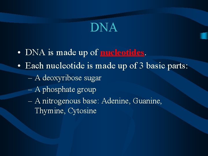 DNA • DNA is made up of nucleotides. • Each nucleotide is made up