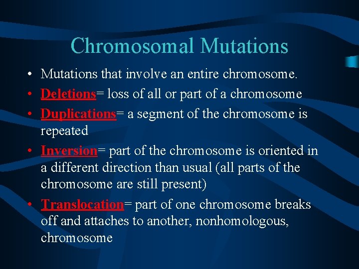 Chromosomal Mutations • Mutations that involve an entire chromosome. • Deletions= loss of all