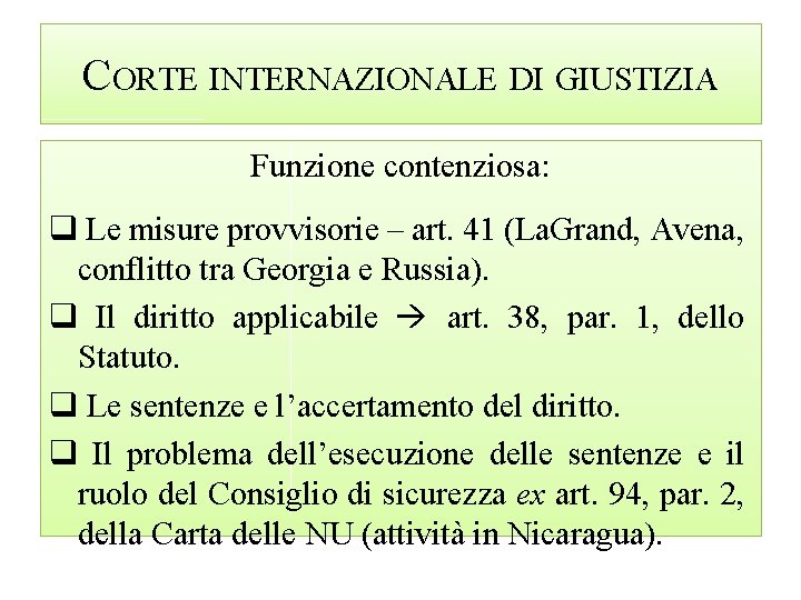 CORTE INTERNAZIONALE DI GIUSTIZIA Funzione contenziosa: q Le misure provvisorie – art. 41 (La.