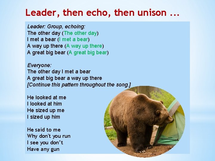 Leader, then echo, then unison. . . Leader: Group, echoing: The other day (The