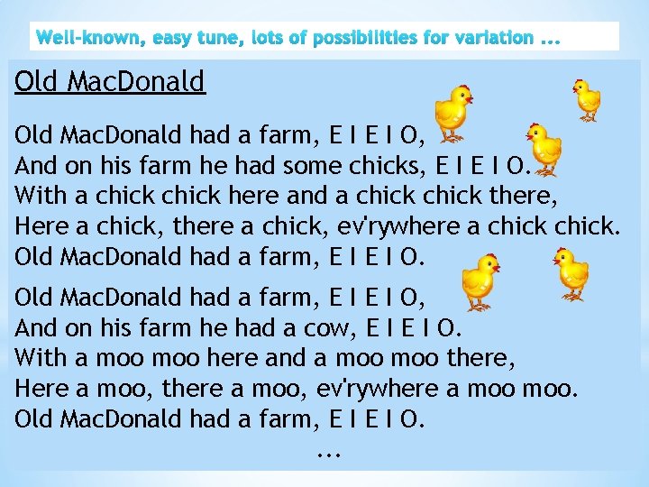 Well-known, easy tune, lots of possibilities for variation. . . Old Mac. Donald had