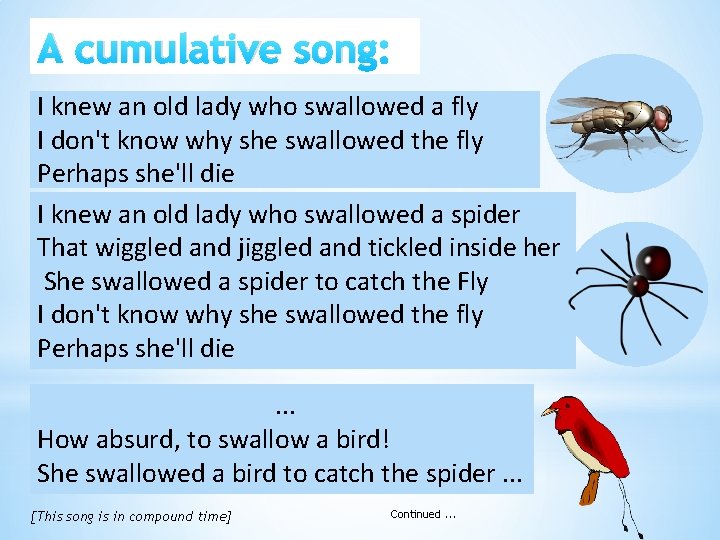 A cumulative song: I knew an old lady who swallowed a fly I don't