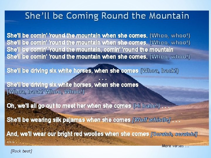 She’ll be Coming Round the Mountain She'll be comin' 'round the mountain when she