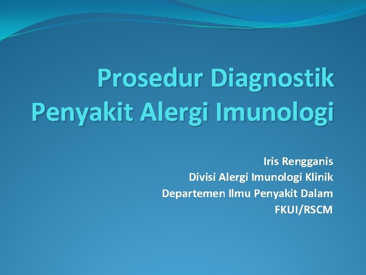 Prosedur Diagnostik Penyakit Alergi Imunologi Iris Rengganis Divisi Alergi Imunologi Klinik Departemen Ilmu Penyakit