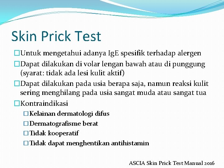 Skin Prick Test �Untuk mengetahui adanya Ig. E spesifik terhadap alergen �Dapat dilakukan di