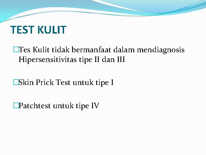 TEST KULIT �Tes Kulit tidak bermanfaat dalam mendiagnosis Hipersensitivitas tipe II dan III �Skin