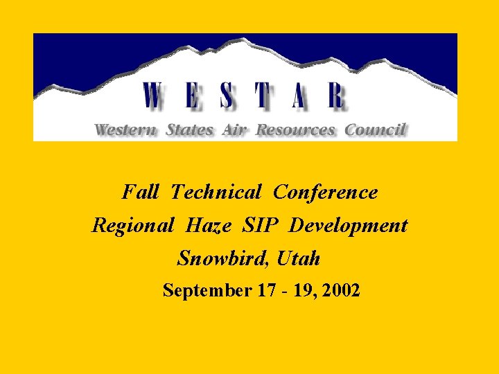 Fall Technical Conference Regional Haze SIP Development Snowbird, Utah September 17 - 19, 2002
