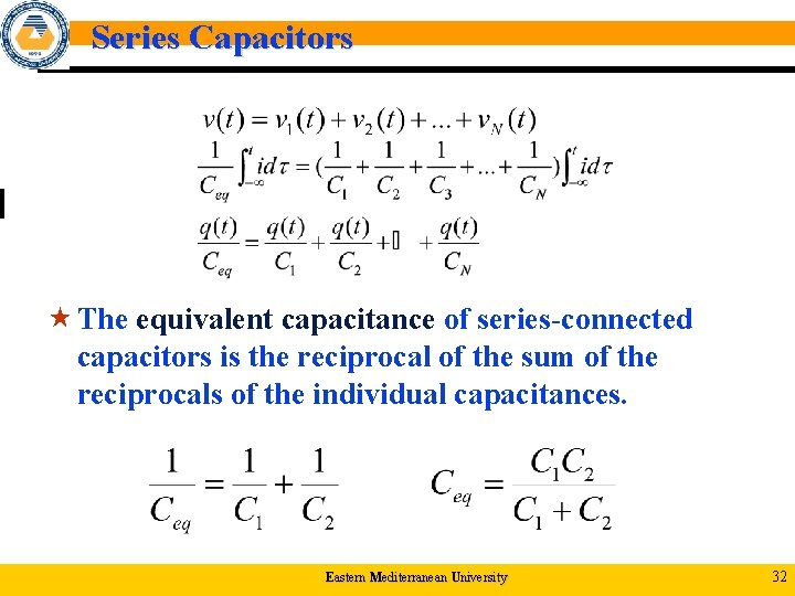 Series Capacitors « The equivalent capacitance of series-connected capacitors is the reciprocal of the