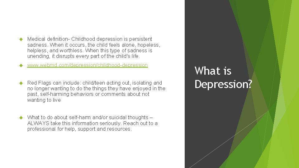  Medical definition- Childhood depression is persistent sadness. When it occurs, the child feels