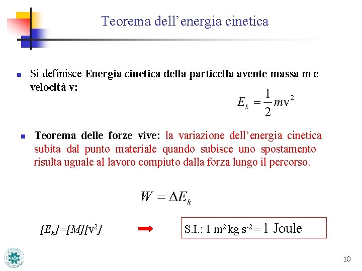 Teorema dell’energia cinetica n n Si definisce Energia cinetica della particella avente massa m