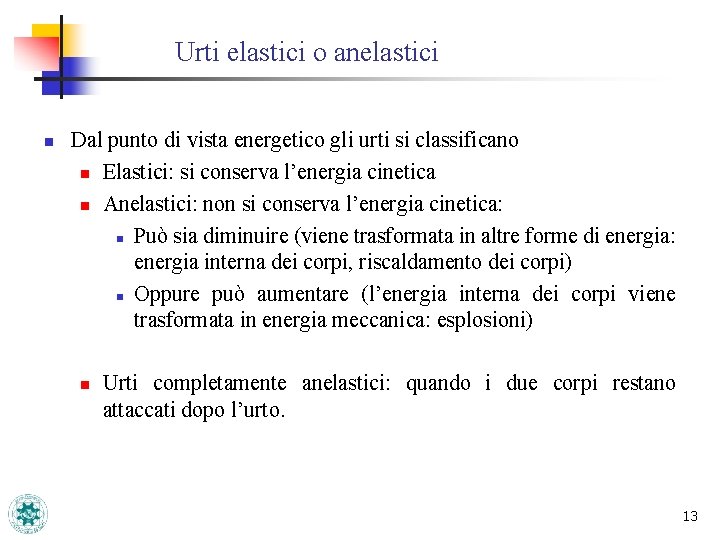 Urti elastici o anelastici n Dal punto di vista energetico gli urti si classificano