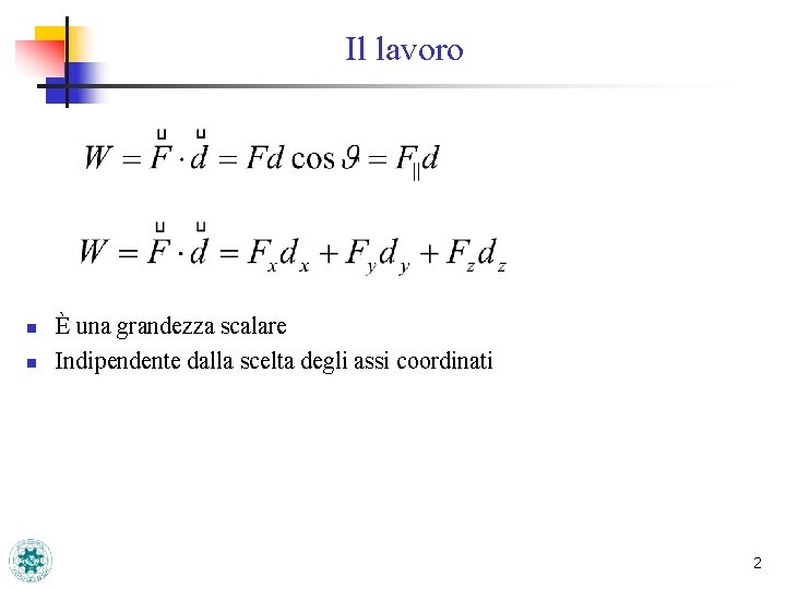 Il lavoro n n È una grandezza scalare Indipendente dalla scelta degli assi coordinati