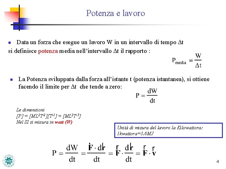 Potenza e lavoro Data un forza che esegue un lavoro W in un intervallo