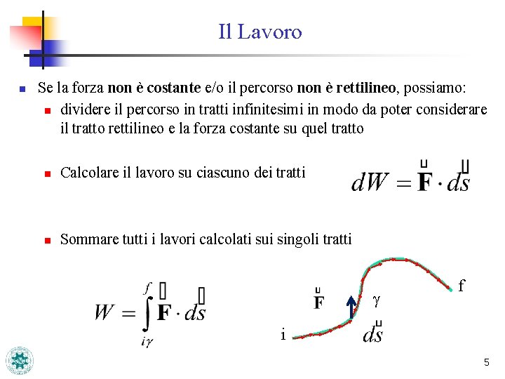 Il Lavoro n Se la forza non è costante e/o il percorso non è