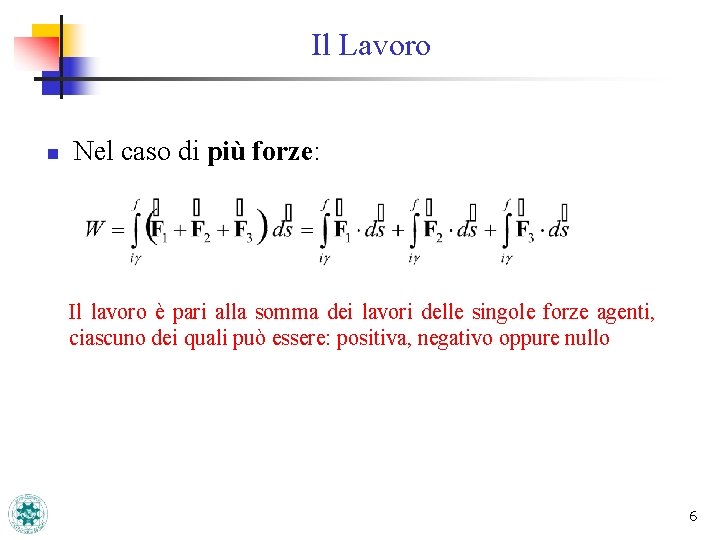 Il Lavoro n Nel caso di più forze: Il lavoro è pari alla somma