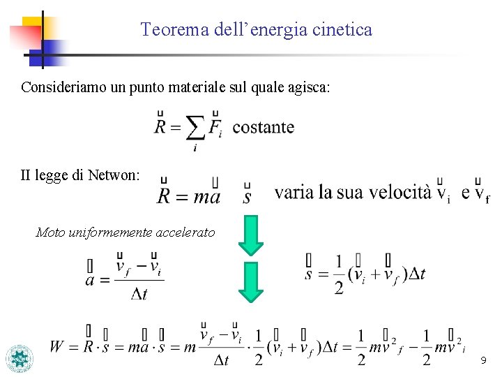 Teorema dell’energia cinetica Consideriamo un punto materiale sul quale agisca: II legge di Netwon: