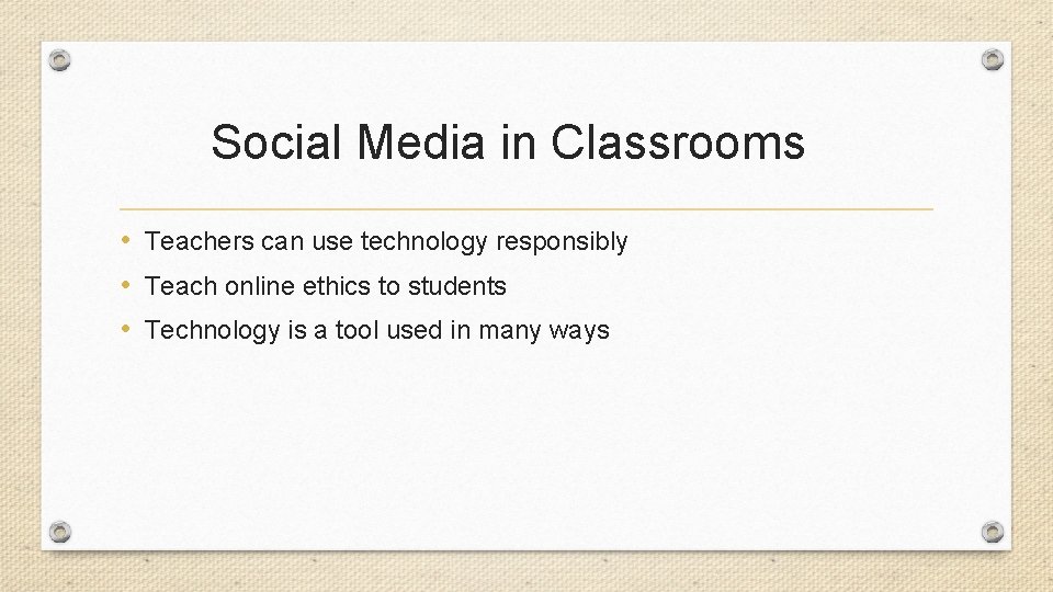 Social Media in Classrooms • Teachers can use technology responsibly • Teach online ethics