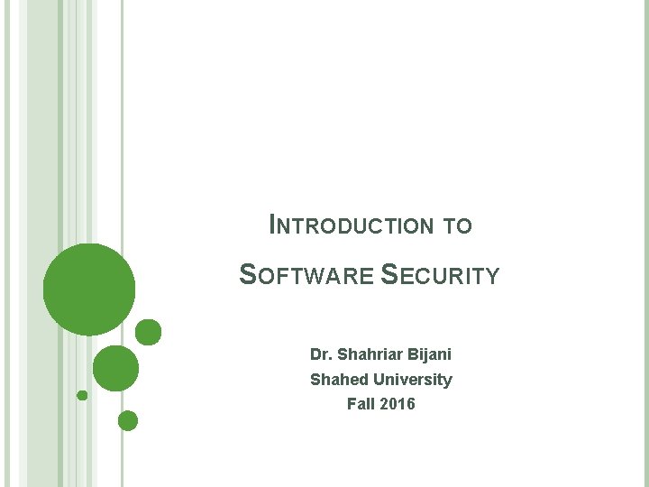 INTRODUCTION TO SOFTWARE SECURITY Dr. Shahriar Bijani Shahed University Fall 2016 