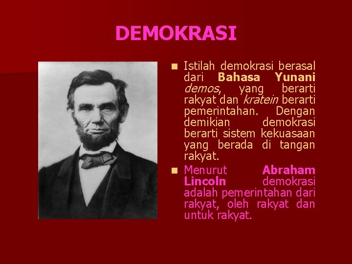 DEMOKRASI Istilah demokrasi berasal dari Bahasa Yunani demos, yang berarti rakyat dan kratein berarti