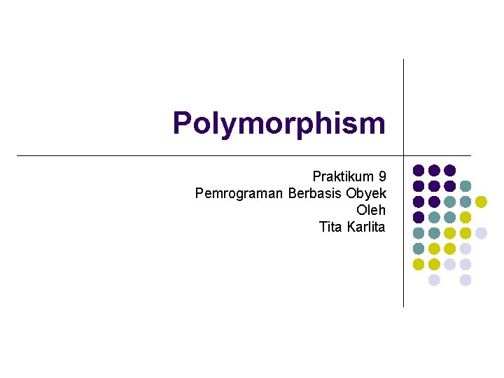 Polymorphism Praktikum 9 Pemrograman Berbasis Obyek Oleh Tita Karlita 