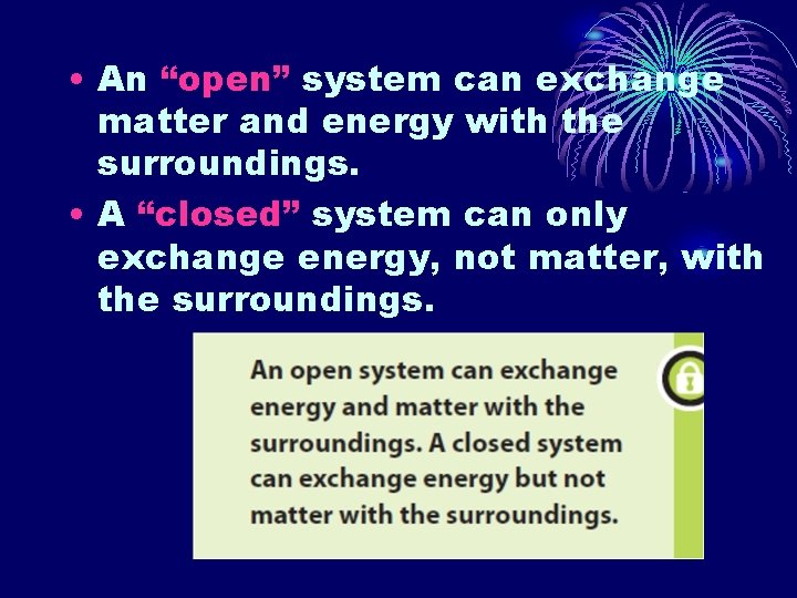  • An “open” system can exchange matter and energy with the surroundings. •