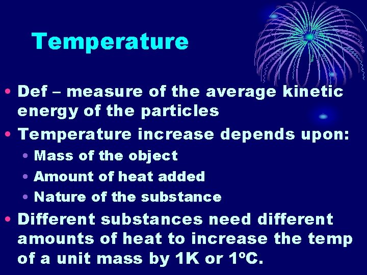 Temperature • Def – measure of the average kinetic energy of the particles •