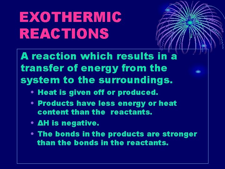 EXOTHERMIC REACTIONS A reaction which results in a transfer of energy from the system