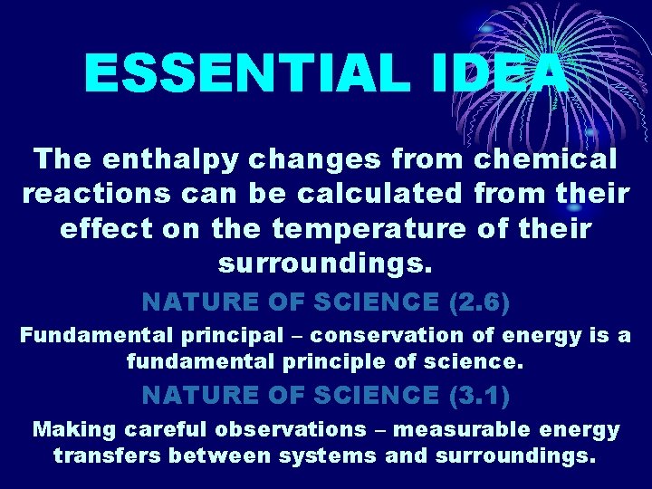 ESSENTIAL IDEA The enthalpy changes from chemical reactions can be calculated from their effect