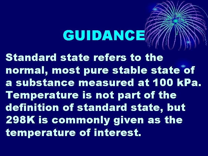 GUIDANCE Standard state refers to the normal, most pure stable state of a substance