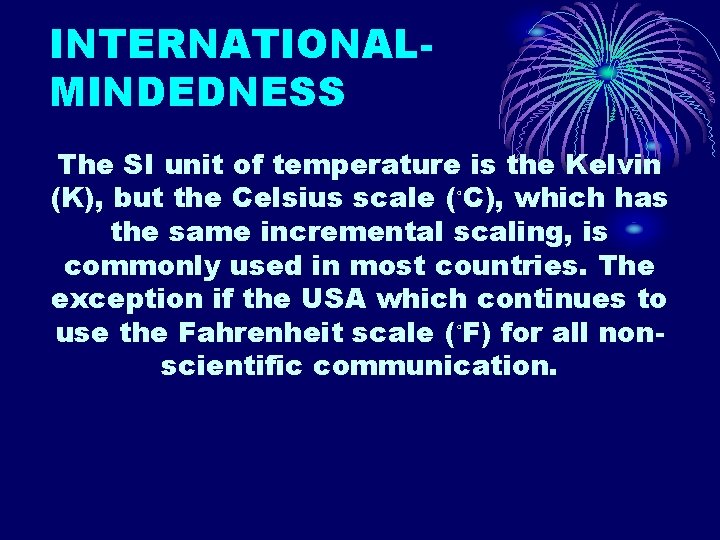 INTERNATIONALMINDEDNESS The SI unit of temperature is the Kelvin (K), but the Celsius scale