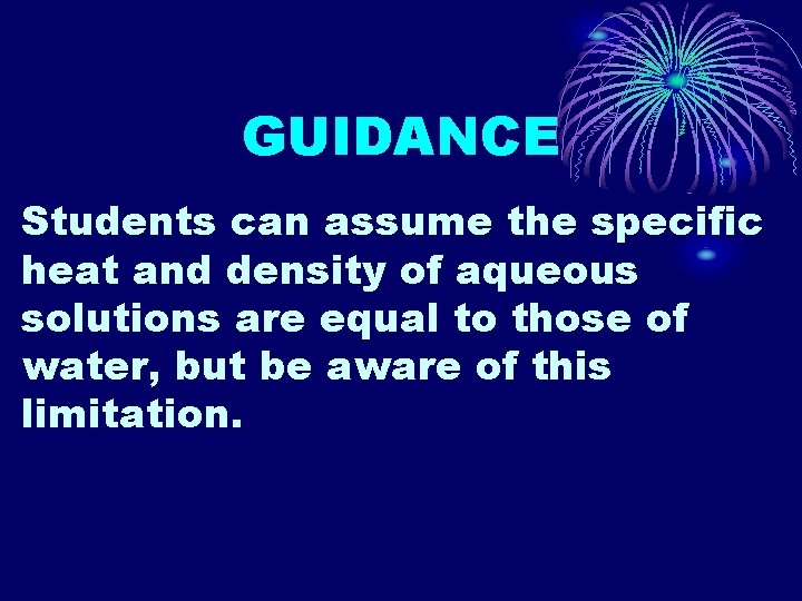 GUIDANCE Students can assume the specific heat and density of aqueous solutions are equal