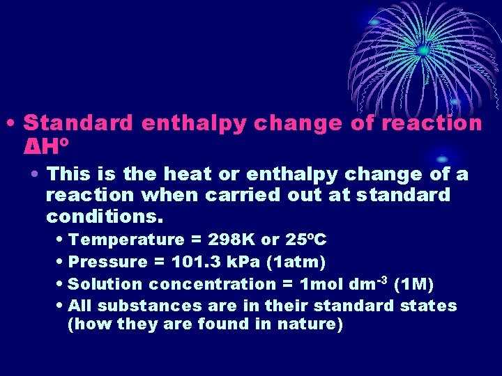  • Standard enthalpy change of reaction ΔHº • This is the heat or