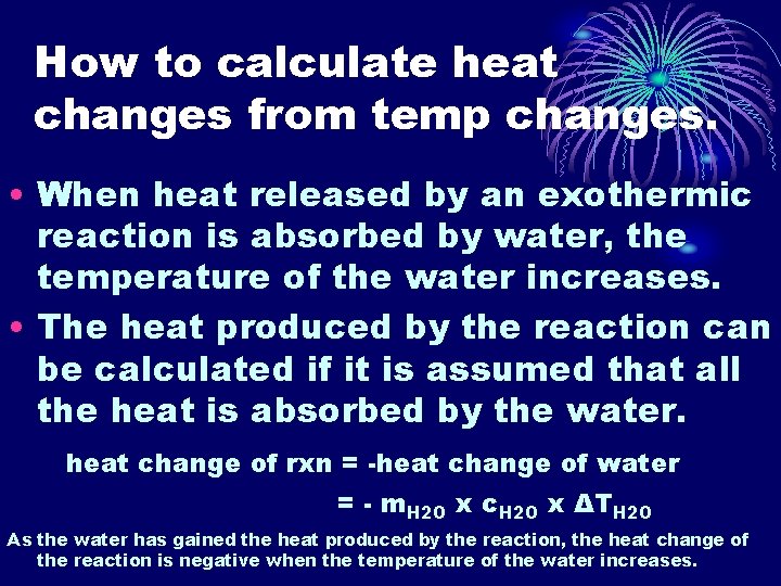 How to calculate heat changes from temp changes. • When heat released by an
