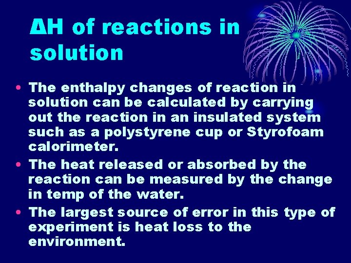 ΔH of reactions in solution • The enthalpy changes of reaction in solution can