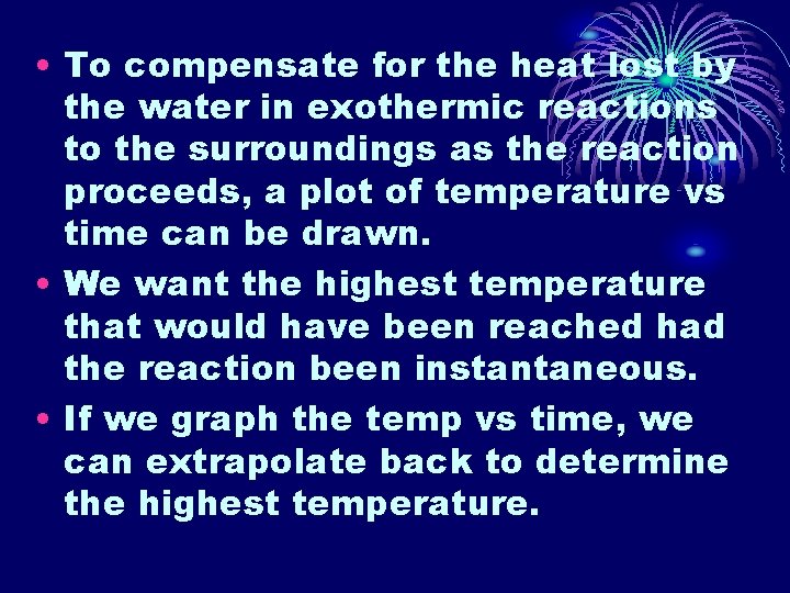  • To compensate for the heat lost by the water in exothermic reactions