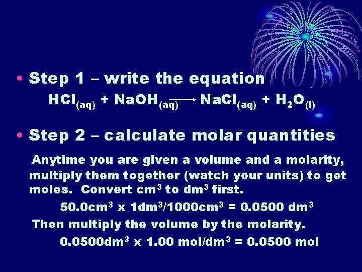  • Step 1 – write the equation HCl(aq) + Na. OH(aq) Na. Cl(aq)