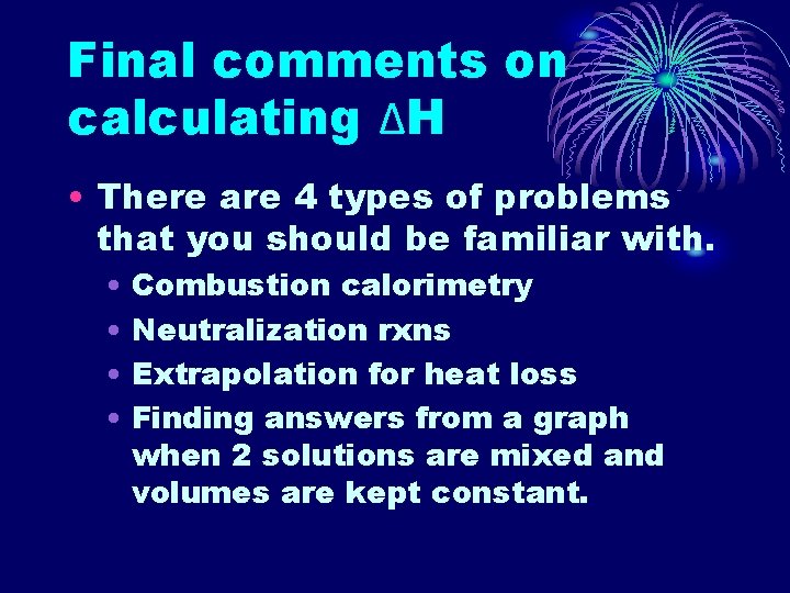 Final comments on calculating ∆H • There are 4 types of problems that you