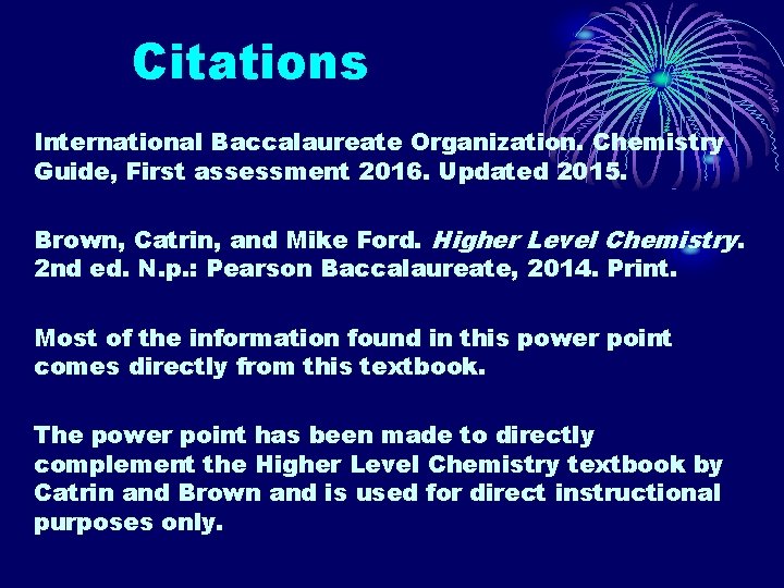 Citations International Baccalaureate Organization. Chemistry Guide, First assessment 2016. Updated 2015. Brown, Catrin, and