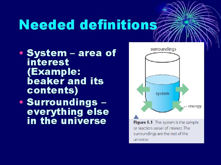 Needed definitions • System – area of interest (Example: beaker and its contents) •