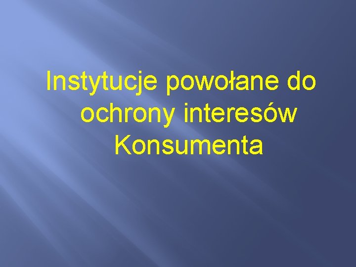 Instytucje powołane do ochrony interesów Konsumenta 