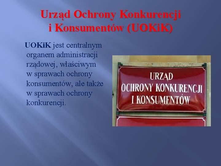 Urząd Ochrony Konkurencji i Konsumentów (UOKi. K) UOKi. K jest centralnym organem administracji rządowej,