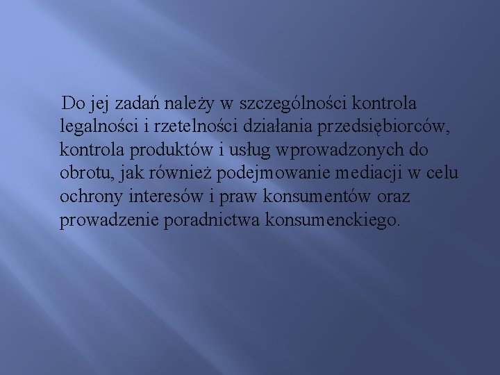 Do jej zadań należy w szczególności kontrola legalności i rzetelności działania przedsiębiorców, kontrola produktów